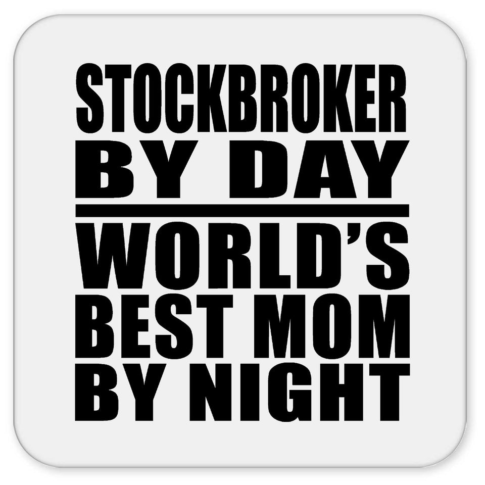 Stockbroker By Day World's Best Mom By Night - Drink Coaster