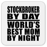 Stockbroker By Day World's Best Mom By Night - Drink Coaster