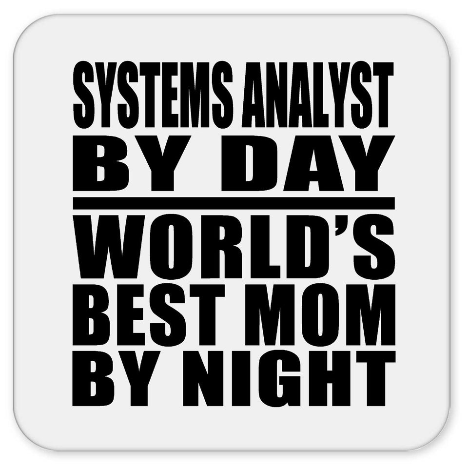 Systems Analyst By Day World's Best Mom By Night - Drink Coaster