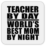 Teacher By Day World's Best Mom By Night - Drink Coaster