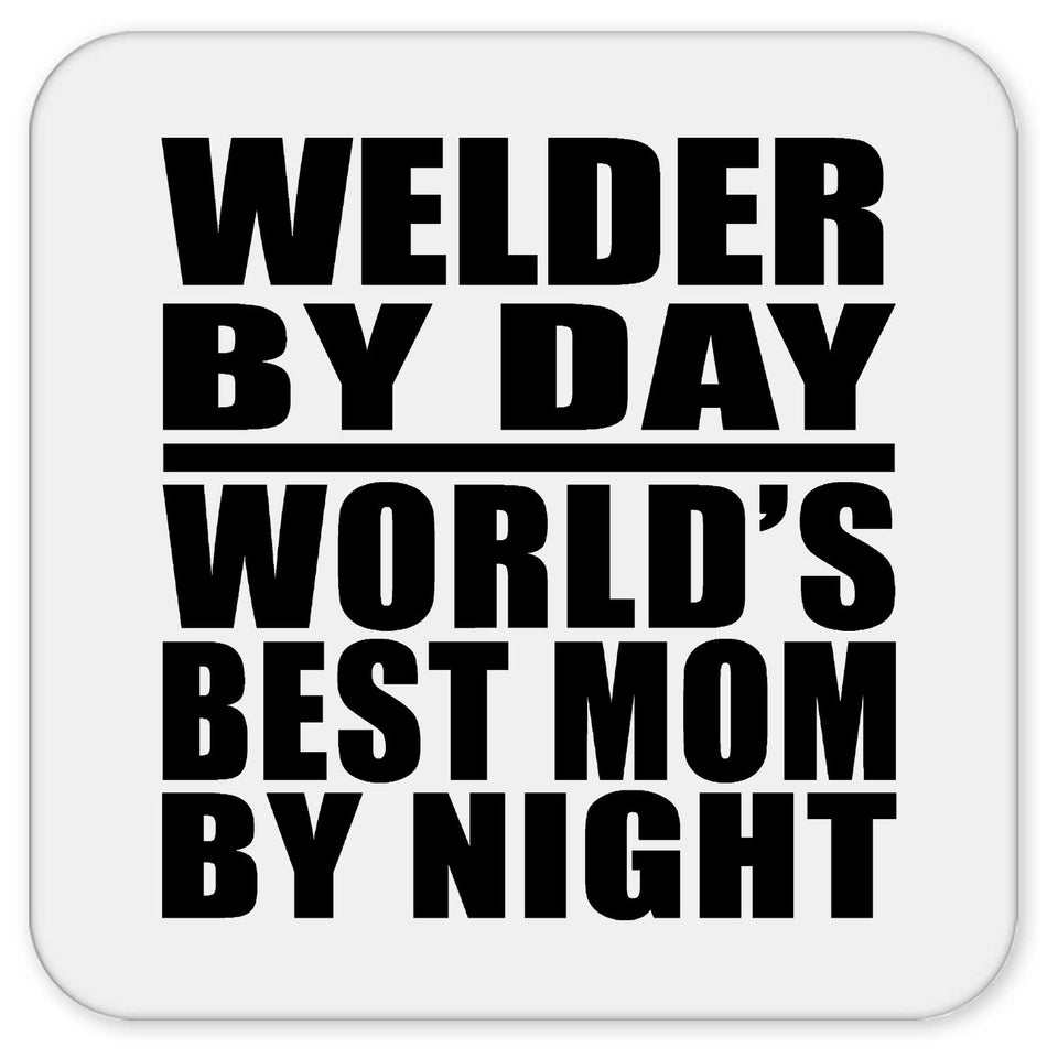 Welder By Day World's Best Mom By Night - Drink Coaster