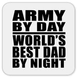 Army By Day World's Best Dad By Night - Drink Coaster