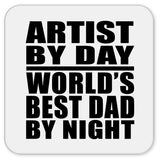 Artist By Day World's Best Dad By Night - Drink Coaster