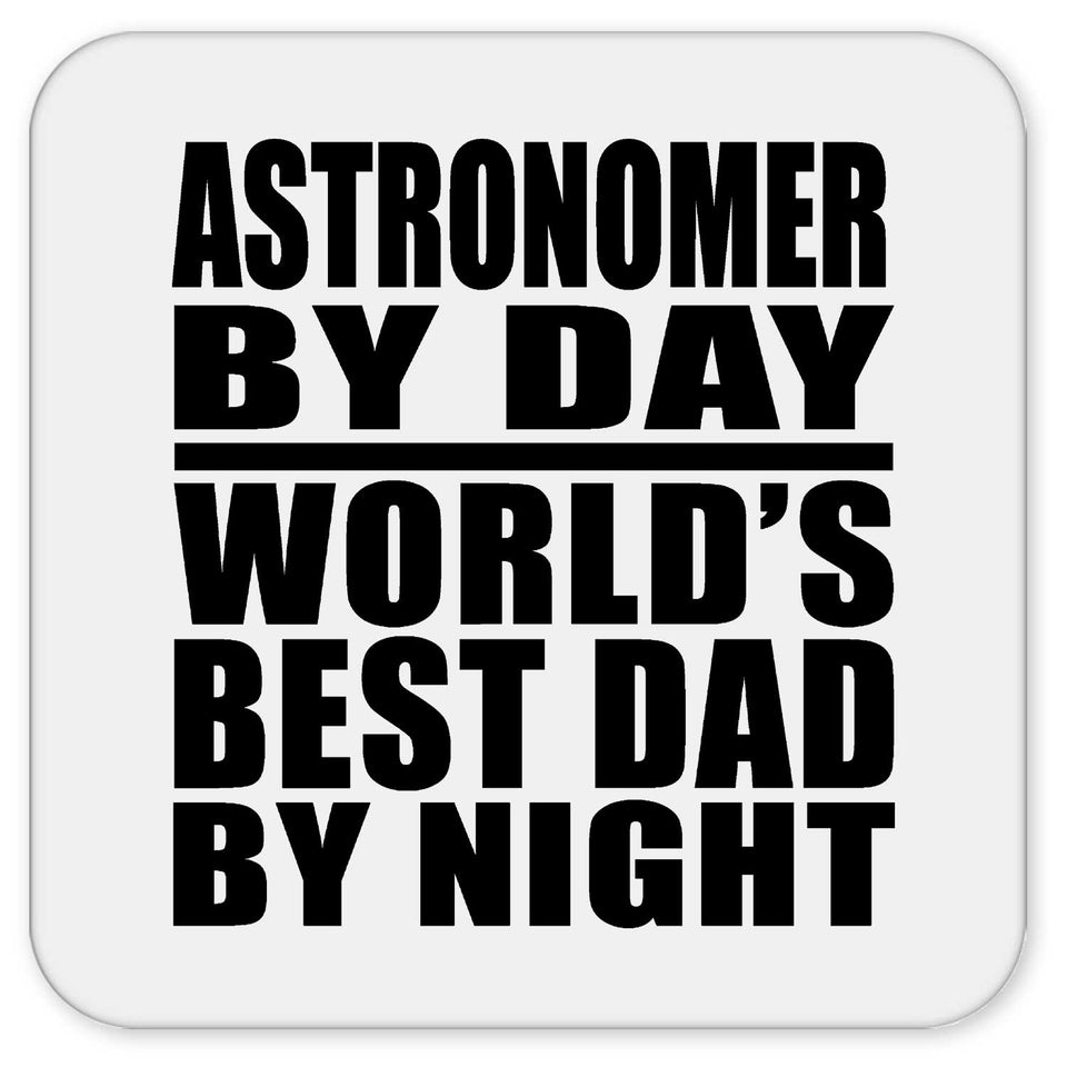 Astronomer By Day World's Best Dad By Night - Drink Coaster