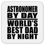 Astronomer By Day World's Best Dad By Night - Drink Coaster