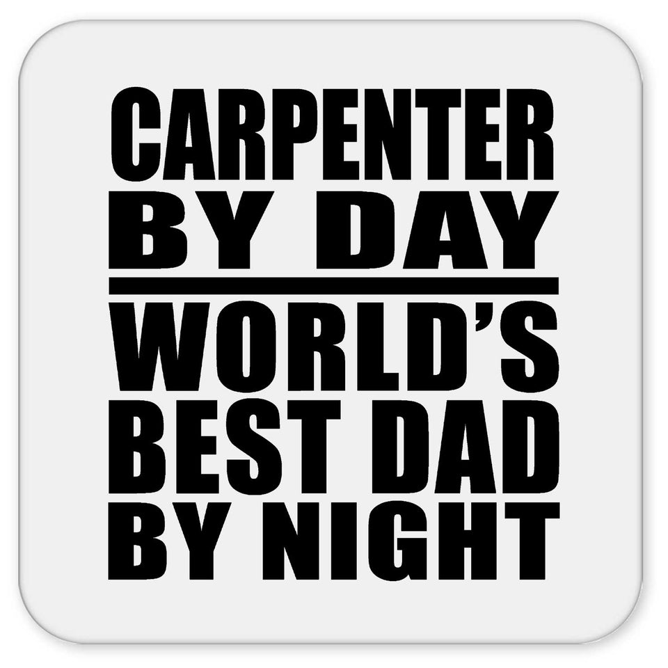 Carpenter By Day World's Best Dad By Night - Drink Coaster