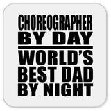 Choreographer By Day World's Best Dad By Night - Drink Coaster