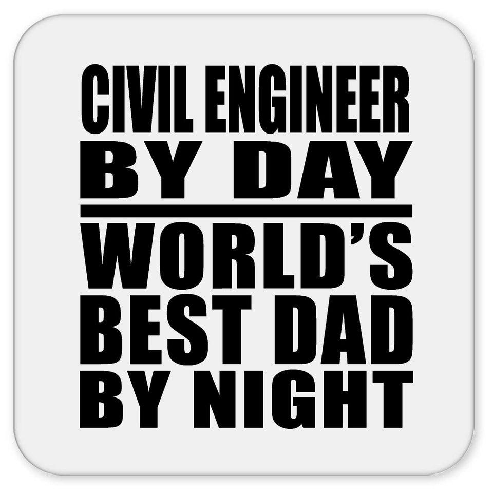 Civil Engineer By Day World's Best Dad By Night - Drink Coaster