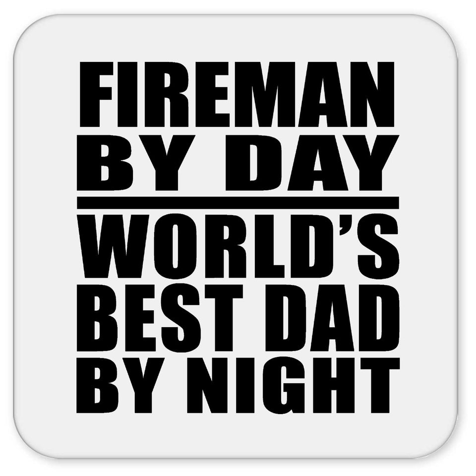 Fireman By Day World's Best Dad By Night - Drink Coaster
