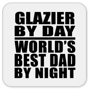 Glazier By Day World's Best Dad By Night - Drink Coaster