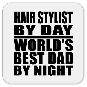 Hair Stylist By Day World's Best Dad By Night - Drink Coaster