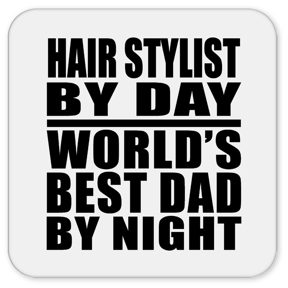 Hair Stylist By Day World's Best Dad By Night - Drink Coaster