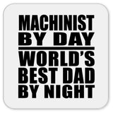 Machinist By Day World's Best Dad By Night - Drink Coaster