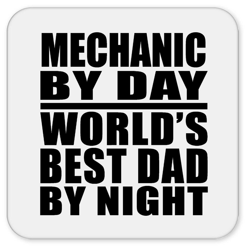 Mechanic By Day World's Best Dad By Night - Drink Coaster