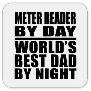 Meter Reader By Day World's Best Dad By Night - Drink Coaster