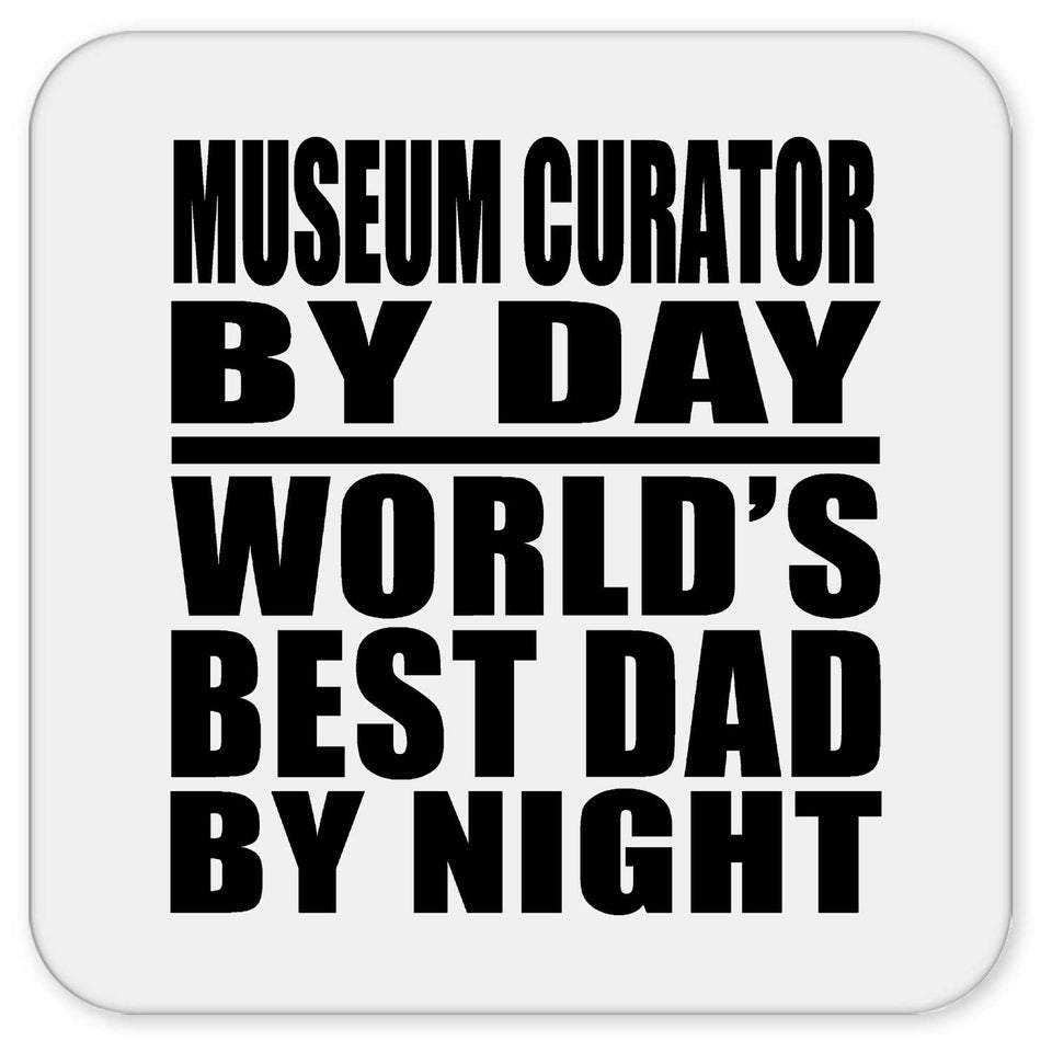 Museum Curator By Day World's Best Dad By Night - Drink Coaster