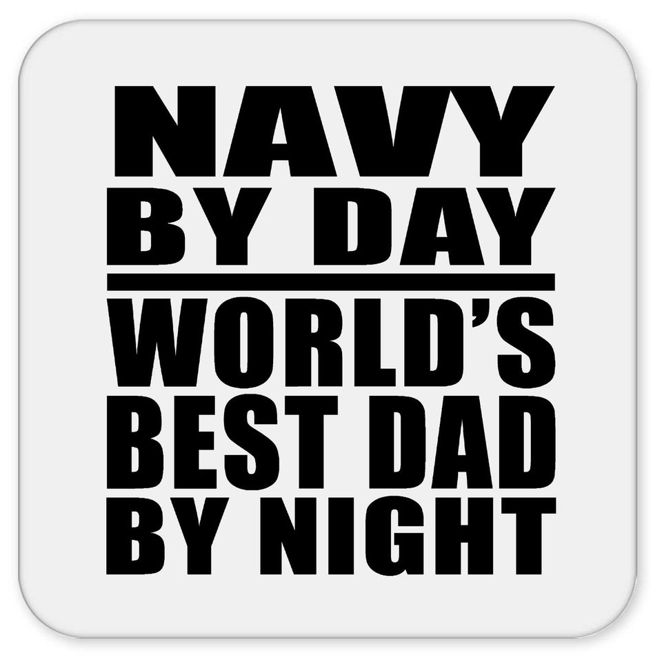 Navy By Day World's Best Dad By Night - Drink Coaster