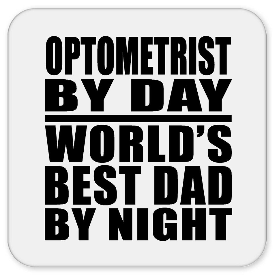 Optometrist By Day World's Best Dad By Night - Drink Coaster