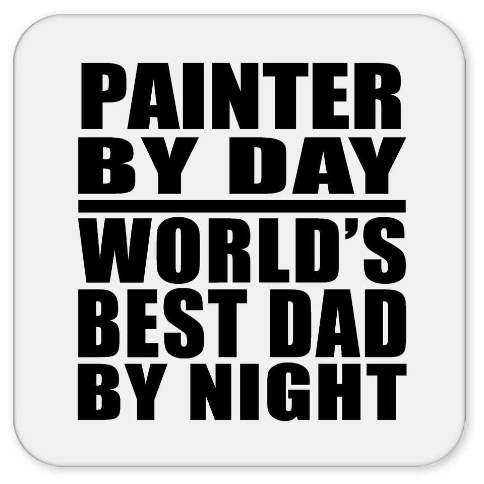 Painter By Day World's Best Dad By Night - Drink Coaster