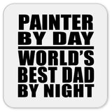 Painter By Day World's Best Dad By Night - Drink Coaster