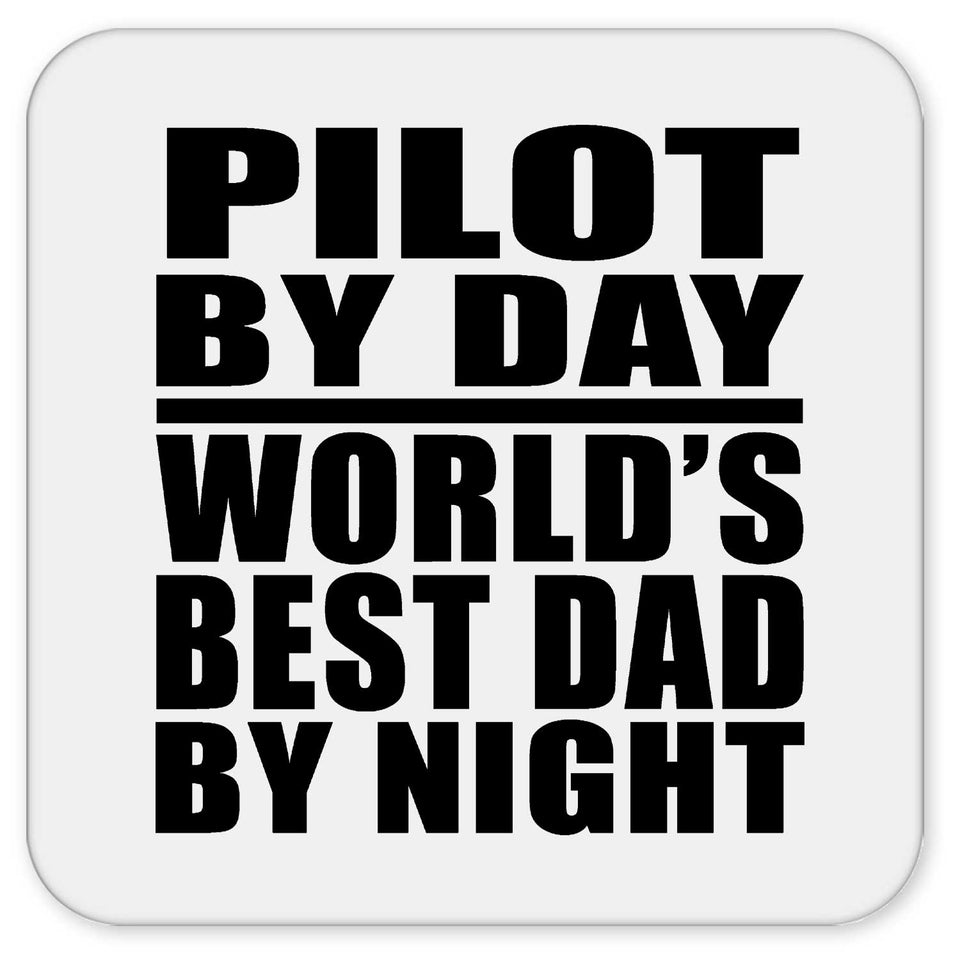 Pilot By Day World's Best Dad By Night - Drink Coaster