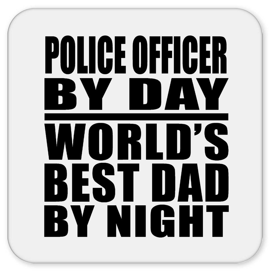 Police Officer By Day World's Best Dad By Night - Drink Coaster