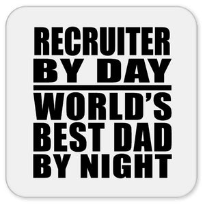 Recruiter By Day World's Best Dad By Night - Drink Coaster