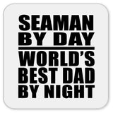 Seaman By Day World's Best Dad By Night - Drink Coaster