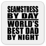 Seamstress By Day World's Best Dad By Night - Drink Coaster