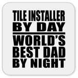 Tile Installer By Day World's Best Dad By Night - Drink Coaster