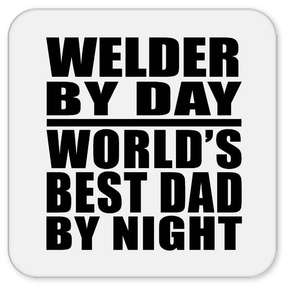 Welder By Day World's Best Dad By Night - Drink Coaster