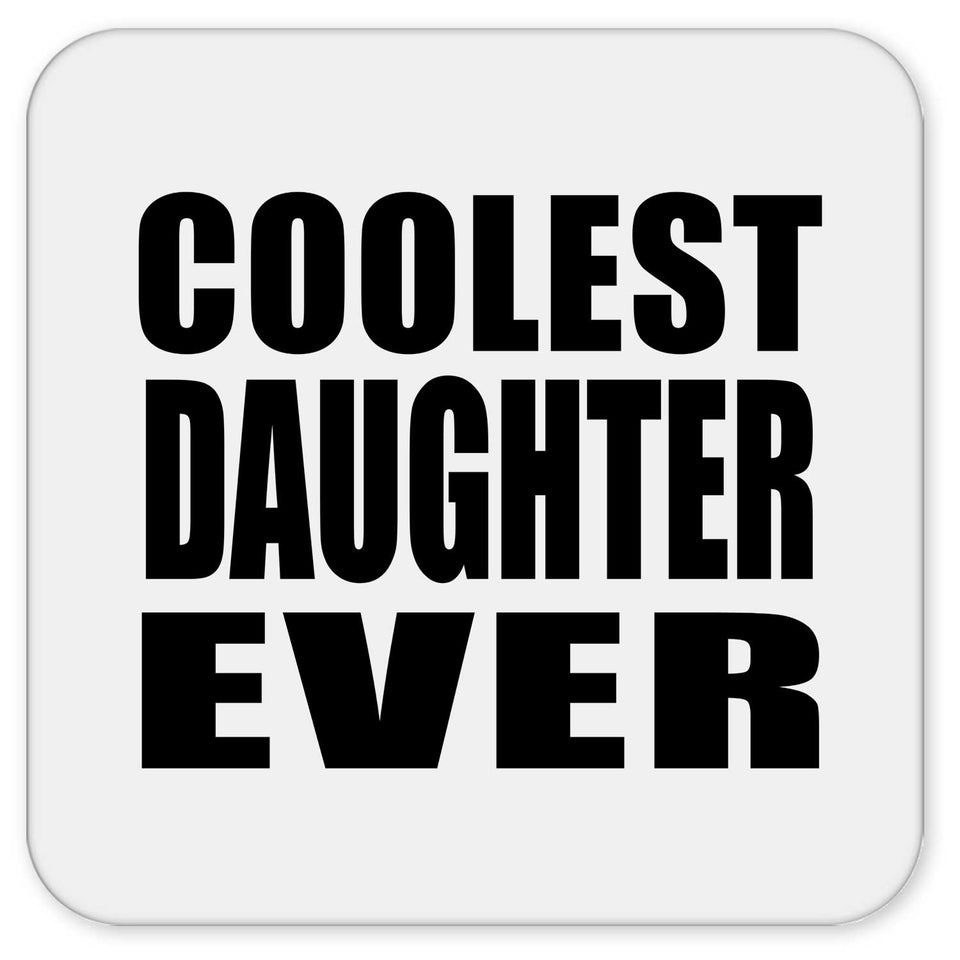 Coolest Daughter Ever - Drink Coaster
