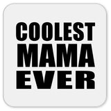 Coolest Mama Ever - Drink Coaster