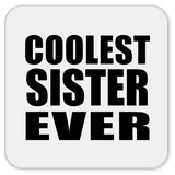 Coolest Sister Ever - Drink Coaster