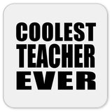 Coolest Teacher Ever - Drink Coaster