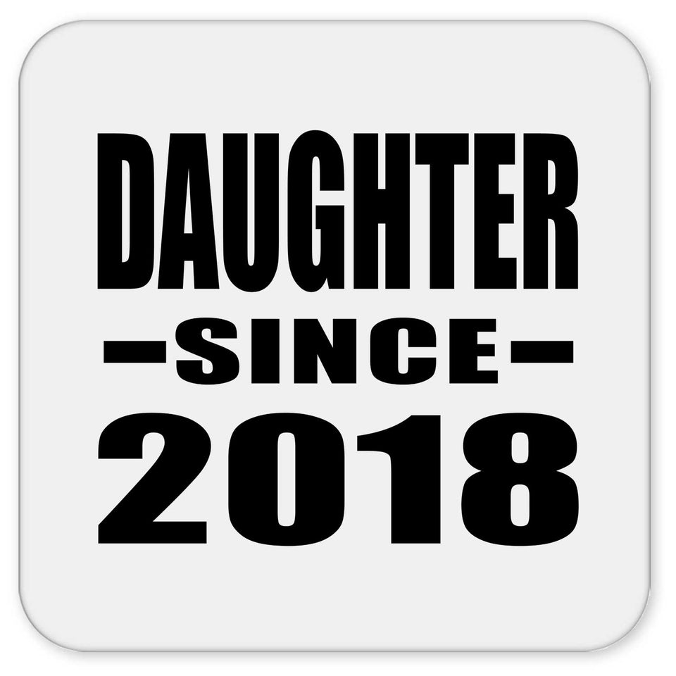Daughter Since 2018 - Drink Coaster