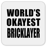 World's Okayest Bricklayer - Drink Coaster