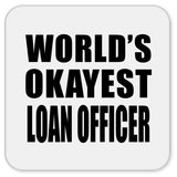 World's Okayest Loan Officer - Drink Coaster