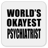 World's Okayest Psychiatrist - Drink Coaster