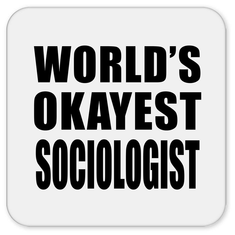 World's Okayest Sociologist - Drink Coaster