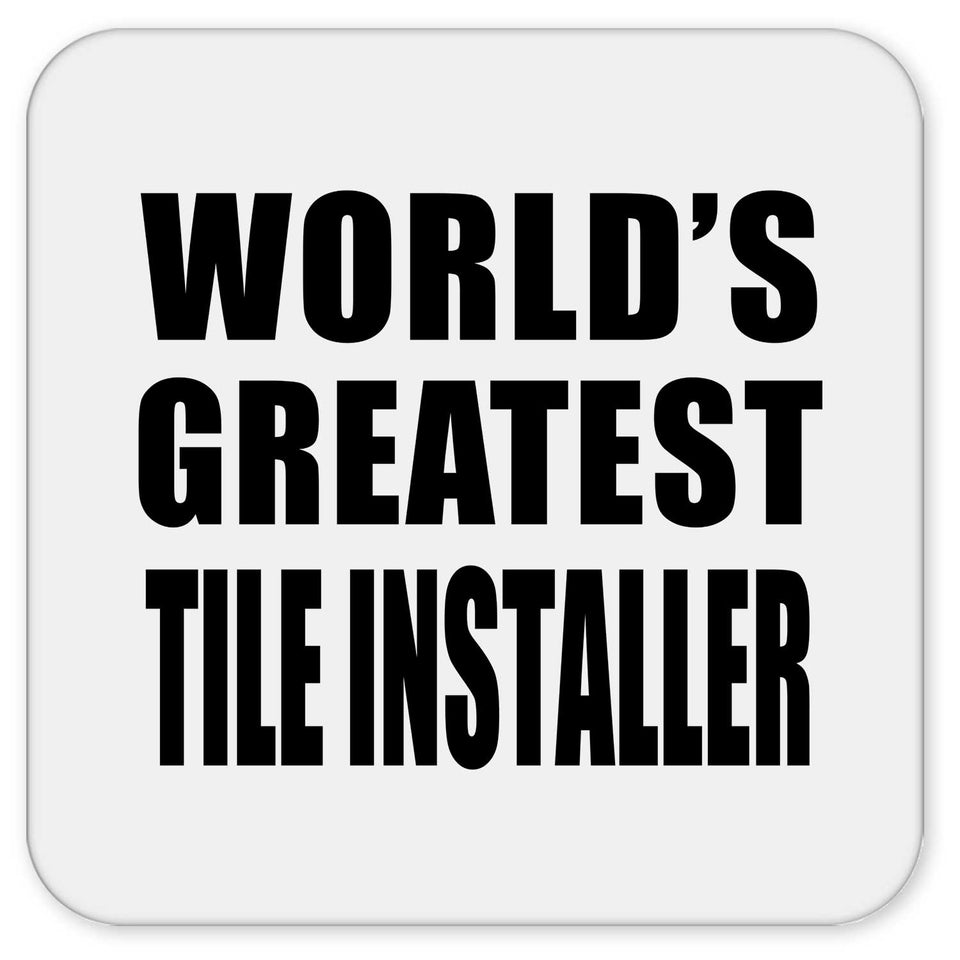 World's Greatest Tile Installer - Drink Coaster