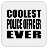 Coolest Police Officer Ever - Drink Coaster
