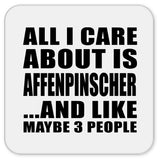 All I Care About Is Affenpinscher - Drink Coaster