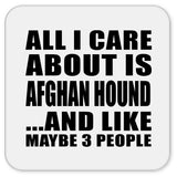 All I Care About Is Afghan Hound - Drink Coaster