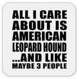 All I Care About Is American Leopard Hound - Drink Coaster