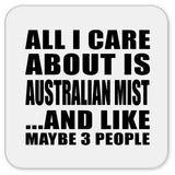 All I Care About Is Australian Mist - Drink Coaster