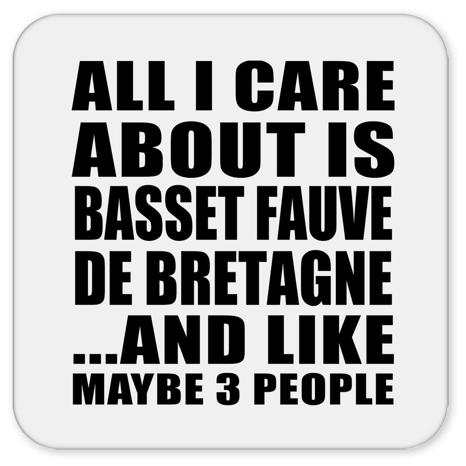 All I Care About Is Basset Fauve De Bretagne - Drink Coaster