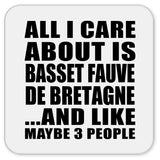 All I Care About Is Basset Fauve De Bretagne - Drink Coaster
