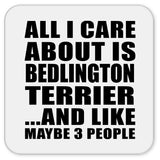 All I Care About Is Bedlington Terrier - Drink Coaster