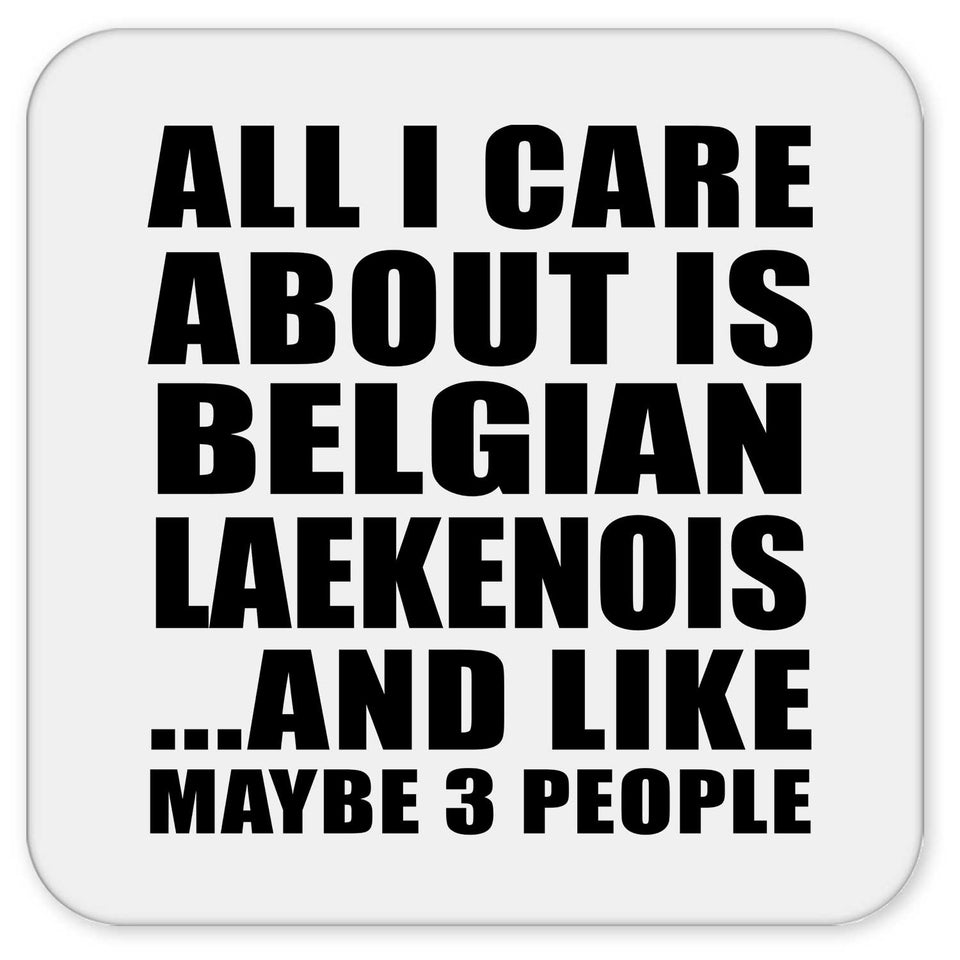 All I Care About Is Belgian Laekenois - Drink Coaster